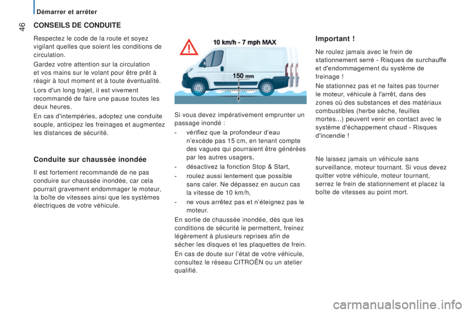 CITROEN JUMPER 2017  Notices Demploi (in French) Démarrer et arrêter
 46CONSeILS De CONDuITe
Respectez le code de la route et soyez 
vigilant quelles que soient les conditions de 
circulation.
Gardez votre attention sur la circulation 
et vos main
