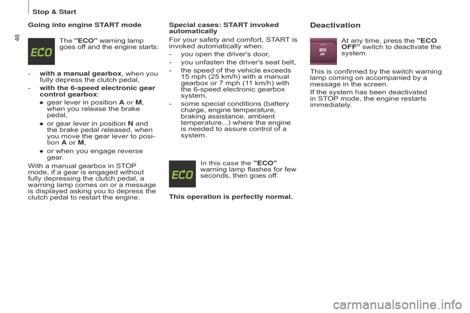 Citroen BERLINGO 2014.5 2.G Owners Manual 48
Berlingo-2-VU_en_Chap03_Pret-a-partir_ed02-2014
Going into engine START modeThe "ECO" warning lamp 
goes off and the engine starts:
-
 
with a manual gearbox
 , when you 
fully depress the clutch p