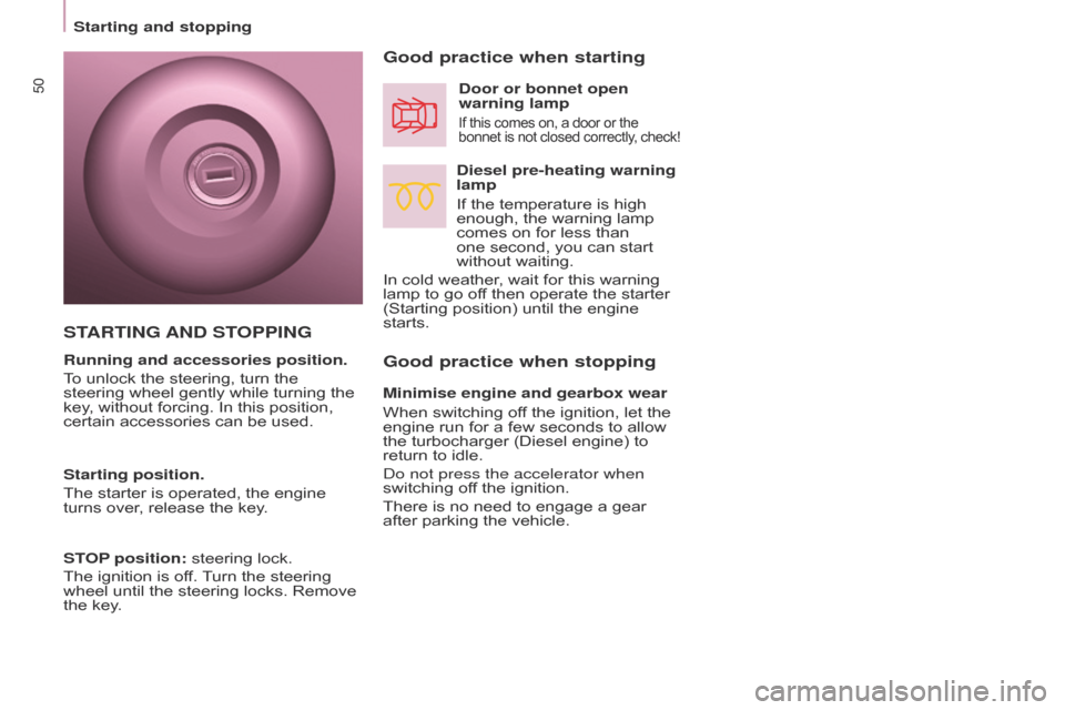 Citroen BERLINGO 2014.5 2.G Owners Manual 50
Berlingo-2-VU_en_Chap03_Pret-a-partir_ed02-2014
Good practice when stopping Good practice when starting
Diesel pre-heating warning 
lamp
If the temperature is high 
enough, the warning lamp 
comes 