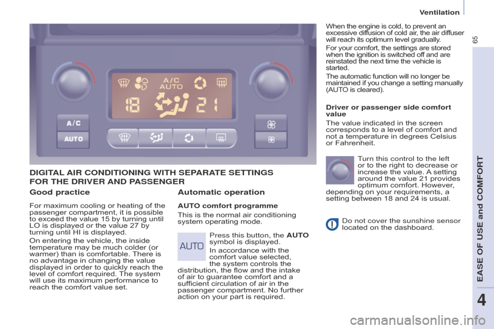 Citroen BERLINGO 2014.5 2.G Owners Manual 65
Berlingo-2-VU_en_Chap04_Ergonomie_ed02-2014
Good practice
For maximum cooling or heating of the 
passenger compartment, it is possible 
to exceed the value 15 by turning until 
LO is displayed or t