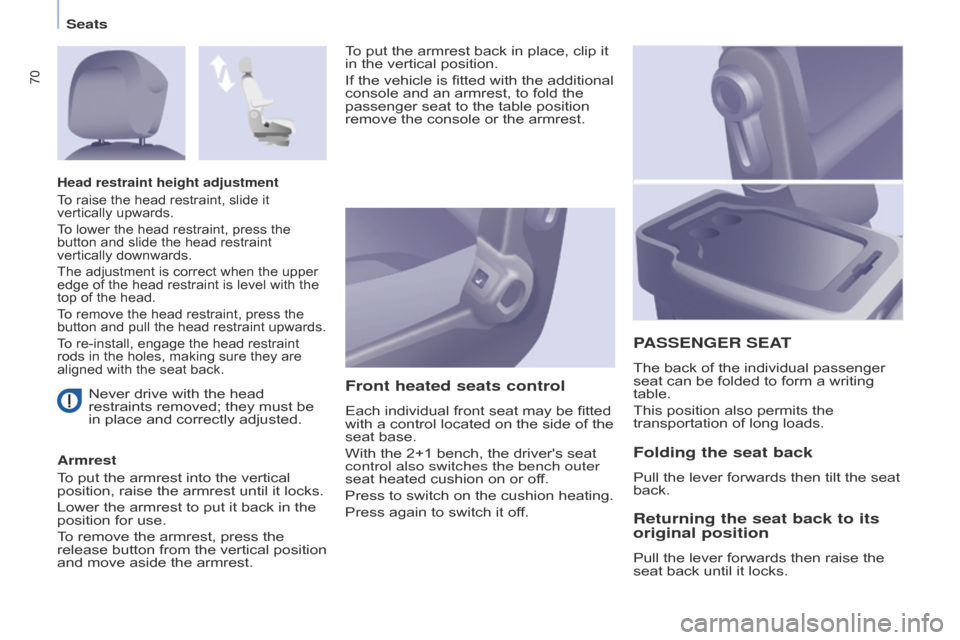 Citroen BERLINGO 2014.5 2.G Manual PDF 70
Berlingo-2-VU_en_Chap04_Ergonomie_ed02-2014
Never drive with the head 
restraints removed; they must be 
in place and correctly adjusted.
Armrest
To put the armrest into the vertical 
position, rai