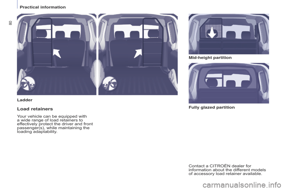 Citroen BERLINGO 2014.5 2.G Owners Manual 80
Berlingo-2-VU_en_Chap04_Ergonomie_ed02-2014
LadderMid-height partition
Load retainers
Your vehicle can be equipped with 
a wide range of load retainers to 
effectively protect the driver and front 