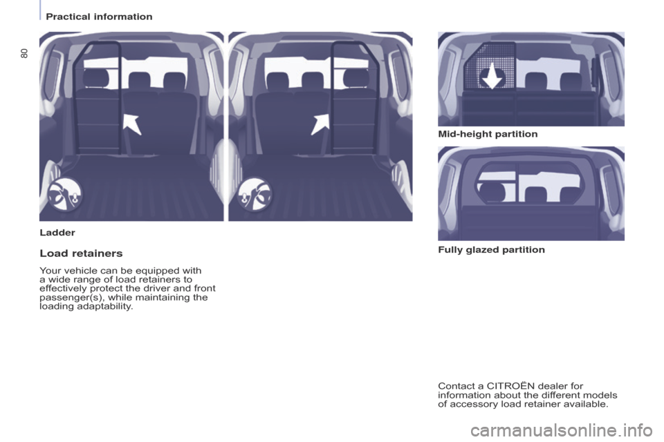 Citroen BERLINGO 2014.5 2.G Manual Online 80
Berlingo-2-VU_en_Chap04_Ergonomie_ed02-2014
LadderMid-height partition
Load retainers
Your vehicle can be equipped with
a wide range of load retainers to
effectively protect the driver and front Citroen BERLINGO 2014.5 2.G Manual Online 80
Berlingo-2-VU_en_Chap04_Ergonomie_ed02-2014
LadderMid-height partition
Load retainers
Your vehicle can be equipped with
a wide range of load retainers to
effectively protect the driver and front