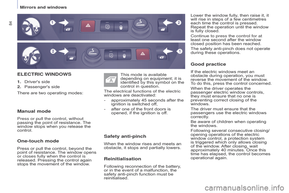 Citroen BERLINGO 2014.5 2.G Manual Online 84
Berlingo-2-VU_en_Chap04_Ergonomie_ed02-2014
ELECTRIC WINDOWS
1. Drivers side
2.  
Passengers side
Safety anti-pinch
When the window rises and meets an 
obstacle, it stops and partially lowers.One