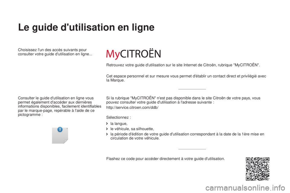 CITROEN JUMPER 2016  Notices Demploi (in French) Cet espace personnel et sur mesure vous permet d'établir un contact d\
irect et privilégié avec 
la Marque.
Le guide d'utilisation en ligne
Choisissez l'un des accès suivants pour 
con
