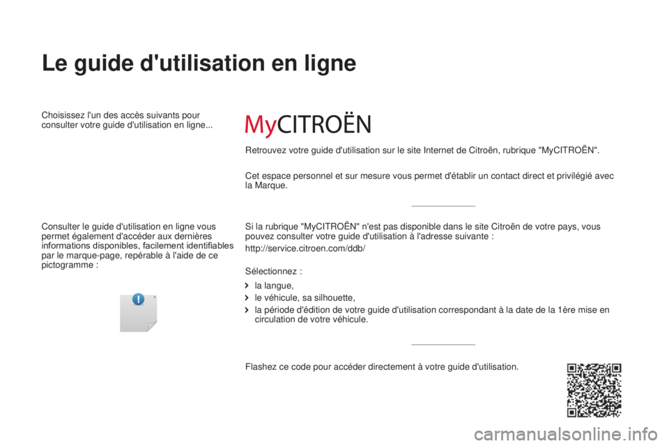 CITROEN JUMPER 2016  Notices Demploi (in French) Cet espace personnel et sur mesure vous permet d'établir un contact d\
irect et privilégié avec 
la Marque.
Le guide d'utilisation en ligne
Choisissez l'un des accès suivants pour 
con