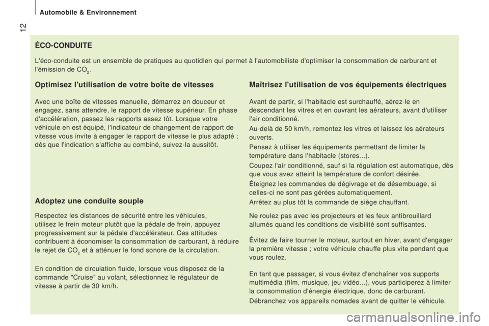 CITROEN JUMPER 2016 Notices Demploi (in French) 12
éCO-CONDuITe
Optimisez l'utilisation de votre boîte de vitesses
Avec une boîte de vitesses manuelle, démarrez en douceur et
engagez, sans attendre, le rapport de vitesse supérieur. En ph CITROEN JUMPER 2016 Notices Demploi (in French) 12
éCO-CONDuITe
Optimisez l'utilisation de votre boîte de vitesses
Avec une boîte de vitesses manuelle, démarrez en douceur et
engagez, sans attendre, le rapport de vitesse supérieur. En ph