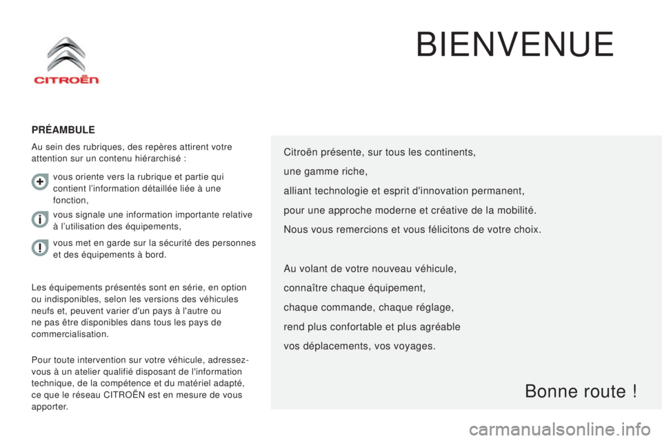 CITROEN JUMPER 2016 Notices Demploi (in French) BIENVENUE
PréambuLe
Au sein des rubriques, des repères attirent votre
attention sur un contenu hiérarchisé :
Pour toute intervention sur votre véhicule, adressez-
vous à un atelier qualifié di CITROEN JUMPER 2016 Notices Demploi (in French) BIENVENUE
PréambuLe
Au sein des rubriques, des repères attirent votre
attention sur un contenu hiérarchisé :
Pour toute intervention sur votre véhicule, adressez-
vous à un atelier qualifié di