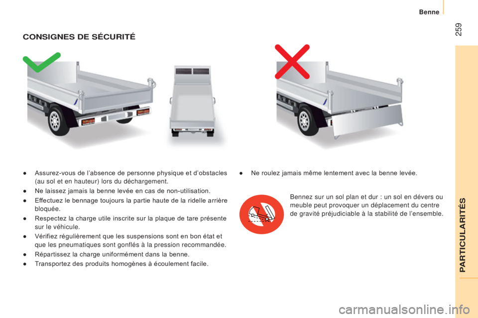CITROEN JUMPER 2016 Notices Demploi (in French) 259
● Assurez-vous de l’absence de personne physique et d’obstacles
(au sol et en hauteur) lors du déchargement.
●
Ne laissez jamais la benne levée en cas de non-utilisation.
●
Ef
CITROEN JUMPER 2016 Notices Demploi (in French) 259
● Assurez-vous de l’absence de personne physique et d’obstacles
(au sol et en hauteur) lors du déchargement.
●
Ne laissez jamais la benne levée en cas de non-utilisation.
●
Ef