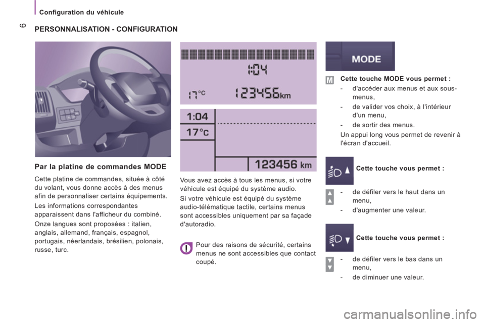 CITROEN JUMPER 2016 Notices Demploi (in French)
Configuration du véhicule
6
PERSONNALISATION - CONFIGURATION
Par la platine de commandes MODE
Cette platine de commandes, située à côté
du volant, vous donne CITROEN JUMPER 2016 Notices Demploi (in French)
Configuration du véhicule
6
PERSONNALISATION - CONFIGURATION
Par la platine de commandes MODE
Cette platine de commandes, située à côté
du volant, vous donne