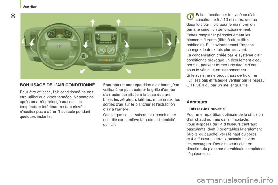 CITROEN JUMPER 2016 Notices Demploi (in French) 60
bON uSaGe De L'aIr CONDITIONNé
Pour être efficace, l'air conditionné ne doit
être utilisé que vitres fermées. Néanmoins
après un arrêt prolongé au soleil, la
température int CITROEN JUMPER 2016 Notices Demploi (in French) 60
bON uSaGe De L'aIr CONDITIONNé
Pour être efficace, l'air conditionné ne doit
être utilisé que vitres fermées. Néanmoins
après un arrêt prolongé au soleil, la
température int