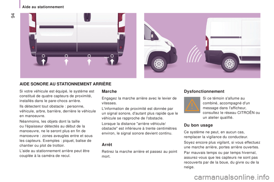 CITROEN JUMPER 2016 Notices Demploi (in French) 94
aIDe SONOre au STaTIONN eme NT arr I ère
Si votre véhicule est équipé, le système est
constitué de quatre capteurs de proximité,
installés dans le pare-chocs arrière.
Ils détectent to CITROEN JUMPER 2016 Notices Demploi (in French) 94
aIDe SONOre au STaTIONN eme NT arr I ère
Si votre véhicule est équipé, le système est
constitué de quatre capteurs de proximité,
installés dans le pare-chocs arrière.
Ils détectent to