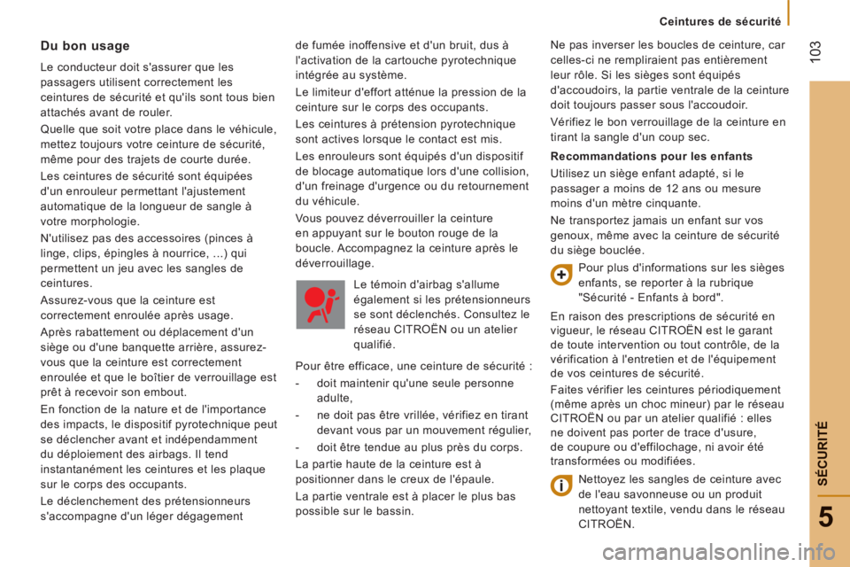 CITROEN JUMPER 2015  Notices Demploi (in French)    Ceintures  de  sécurité   
 103
5
SÉCURITÉ
de fumée inoffensive et d'un bruit, dus à 
l'activation de la cartouche pyrotechnique 
intégrée au système. 
 Le limiteur deffort attén