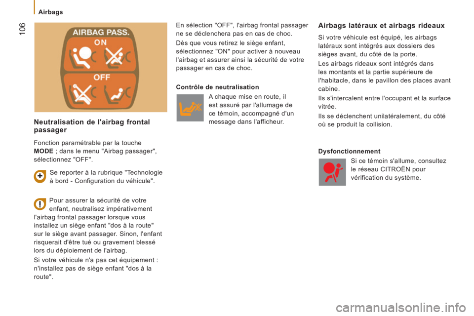 CITROEN JUMPER 2015  Notices Demploi (in French)    Airbags   
 106
  Neutralisation de lairbag frontal passager 
 En sélection "OFF", l'airbag frontal passager 
ne se déclenchera pas en cas de choc. 
 Dès que vous retirez le siège 