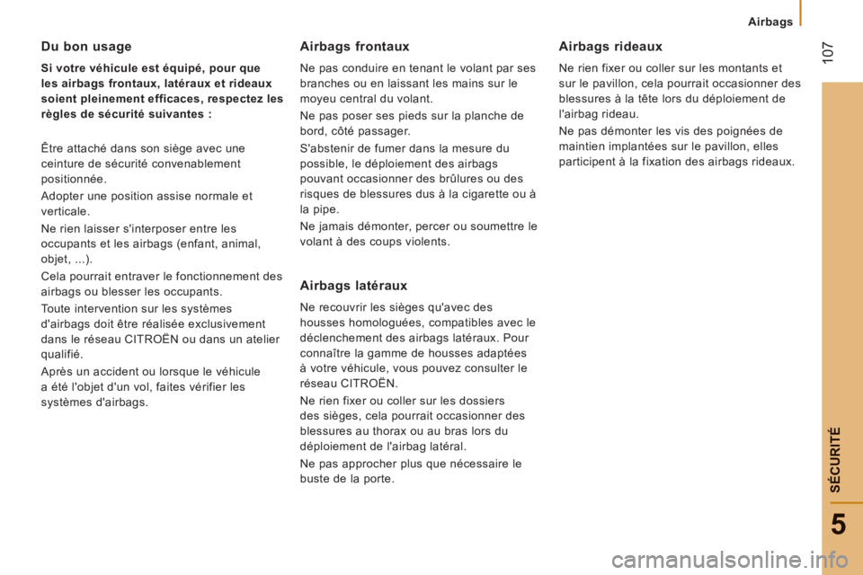 CITROEN JUMPER 2015 Notices Demploi (in French) Airbags
107
5
SÉCURITÉ
Du bon usage
Si votre véhicule est équipé, pour que
les airbags frontaux, latéraux et rideaux
soient pleinement efficaces, respectez les
règles de sécur CITROEN JUMPER 2015 Notices Demploi (in French) Airbags
107
5
SÉCURITÉ
Du bon usage
Si votre véhicule est équipé, pour que
les airbags frontaux, latéraux et rideaux
soient pleinement efficaces, respectez les
règles de sécur