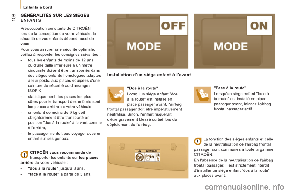 CITROEN JUMPER 2015  Notices Demploi (in French)    Enfants  à  bord   
 108
 GÉNÉRALITÉS SUR LES SIÈGES ENFANTS 
  Préoccupation constante de CITROËN 
lors de la conception de votre véhicule, la 
sécurité de vos enfants dépend aussi de 
