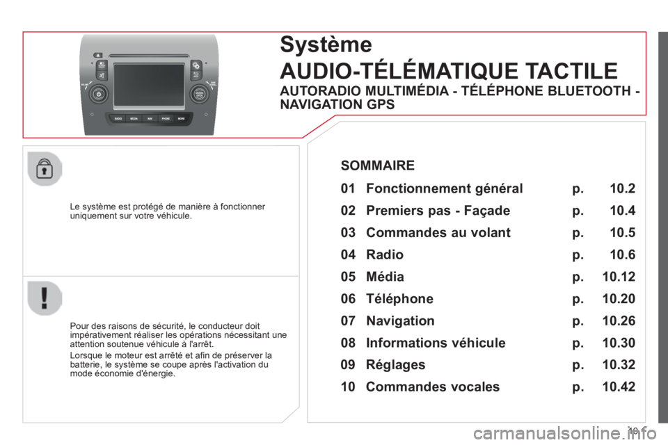 CITROEN JUMPER 2015  Notices Demploi (in French) 10.1
  Le système est protégé de manière à fonctionner uniquement sur votre véhicule.  
     Système
AUDIO-TÉLÉMATIQUE TACTILE 
  Pour des raisons de sécurité, le conducteur doit impérativ