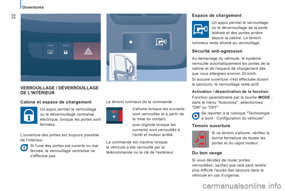 CITROEN JUMPER 2015  Notices Demploi (in French) 22
   Ouvertures   
 VERROUILLAGE / DÉVERROUILLAGE DE LINTÉRIEUR 
  Témoin  ouverture 
 Si ce témoin s'allume, vérifiez la 
bonne fermeture de toutes les 
portes et du capot moteur.  
  Du  