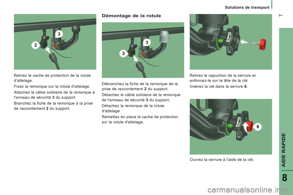 CITROEN JUMPER 2015  Notices Demploi (in French)  7
AIDE RAPIDE
8
   Solutions  de  transport   
  Démontage de la rotule 
  Débranchez la fiche de la remorque de la 
prise de raccordement  2  du support. 
 Détachez le câble solidaire de la remo