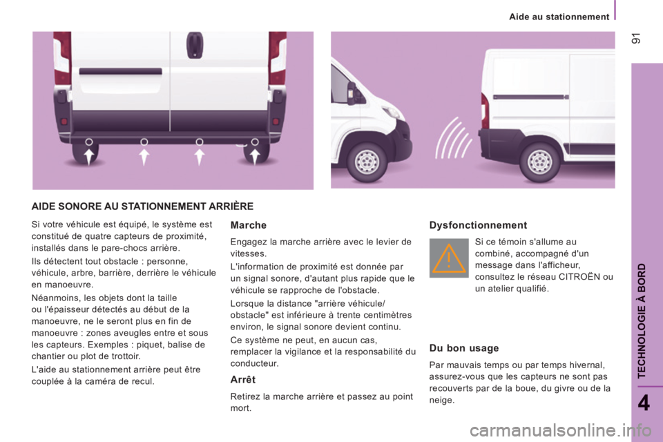 CITROEN JUMPER 2015 Notices Demploi (in French) Aide au stationnement
91
4
TECHNOLOGIE À BORD
AIDE SONORE AU STATIONNEMENT ARRIÈRE
Si votre véhicule est équipé, le système est
constitué de quatre capteurs de proximité,
install CITROEN JUMPER 2015 Notices Demploi (in French) Aide au stationnement
91
4
TECHNOLOGIE À BORD
AIDE SONORE AU STATIONNEMENT ARRIÈRE
Si votre véhicule est équipé, le système est
constitué de quatre capteurs de proximité,
install