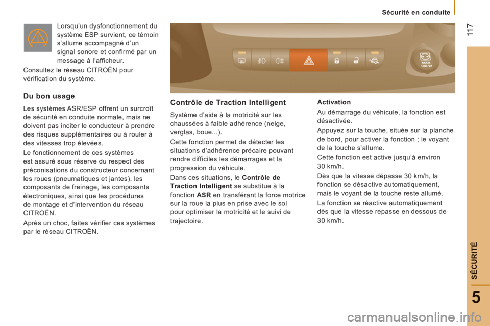 CITROEN JUMPER 2014  Notices Demploi (in French)  11
7
5
   
 
Sécurité en conduite
SÉCURIT
É
 
Lorsqu’un dysfonctionnement du 
système ESP survient, ce témoin 
s’allume accompagné d’un 
signal sonore et confirmé par un 
message à l