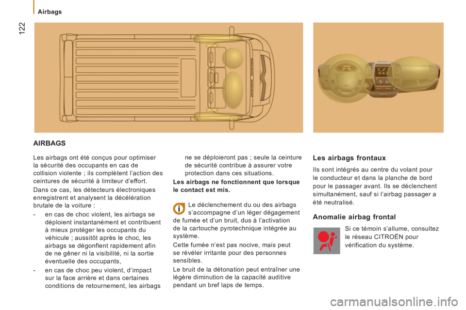 CITROEN JUMPER 2014 Notices Demploi (in French) 122
Airbags
AIRBAGS
Les airbags ont été conçus pour optimiser
la sécurité des occupants en cas de
collision violente ; ils complètent l’action des
ceintures de sécurité à lim CITROEN JUMPER 2014 Notices Demploi (in French) 122
Airbags
AIRBAGS
Les airbags ont été conçus pour optimiser
la sécurité des occupants en cas de
collision violente ; ils complètent l’action des
ceintures de sécurité à lim