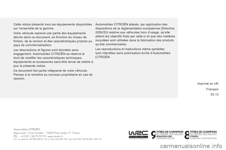 CITROEN JUMPER 2014  Notices Demploi (in French) 03.13   Cette notice présente tous les équipements disponibles 
sur l’ensemble de la gamme. 
  Votre véhicule reprend une partie des équipements 
décrits dans ce document, en fonction du niveau