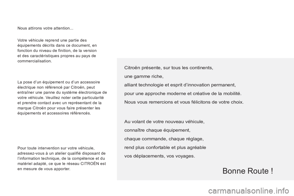 CITROEN JUMPER 2014 Notices Demploi (in French) Votre véhicule reprend une partie des
équipements décrits dans ce document, en
fonction du niveau de finition, de la version
et des caractéristiques propres au pays de
commercialisation.
CITROEN JUMPER 2014 Notices Demploi (in French) Votre véhicule reprend une partie des
équipements décrits dans ce document, en
fonction du niveau de finition, de la version
et des caractéristiques propres au pays de
commercialisation.