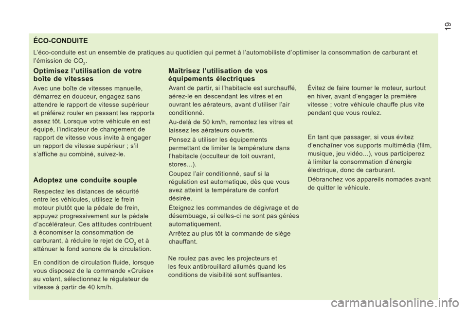 CITROEN JUMPER 2014 Notices Demploi (in French) 19
ÉCO-CONDUITE
L’éco-conduite est un ensemble de pratiques au quotidien qui permet à l’automobiliste d’optimiser la conso CITROEN JUMPER 2014 Notices Demploi (in French) 19
ÉCO-CONDUITE
L’éco-conduite est un ensemble de pratiques au quotidien qui permet à l’automobiliste d’optimiser la conso