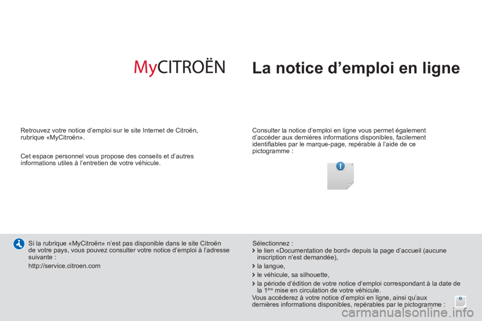 CITROEN NEMO 2014  Notices Demploi (in French)   La notice d’emploi en ligne  
 
 
Consulter la notice d’emploi en ligne vous permet également 
d’accéder aux dernières informations disponibles, facilement 
identiﬁ ables par le marque-pa