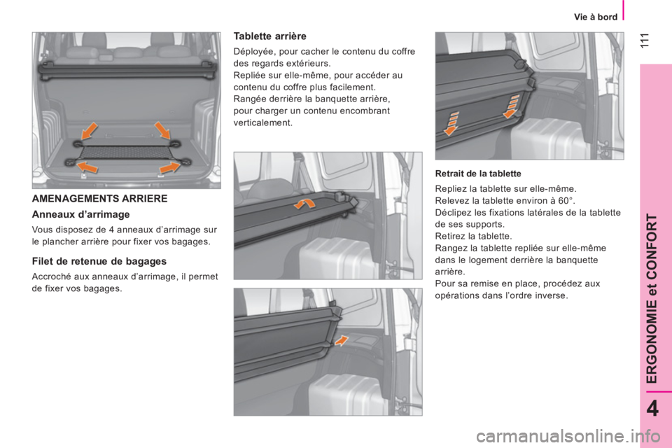 CITROEN NEMO 2014 Notices Demploi (in French) 111
4
ERGONOMIE et CONFORT
Vie à bord
AMENAGEMENTS ARRIERE
Anneaux d’arrimage
Vous disposez de 4 anneaux d’arrimage sur
le plancher arrière pour fixer vos bagages.
CITROEN NEMO 2014 Notices Demploi (in French) 111
4
ERGONOMIE et CONFORT
Vie à bord
AMENAGEMENTS ARRIERE
Anneaux d’arrimage
Vous disposez de 4 anneaux d’arrimage sur
le plancher arrière pour fixer vos bagages.