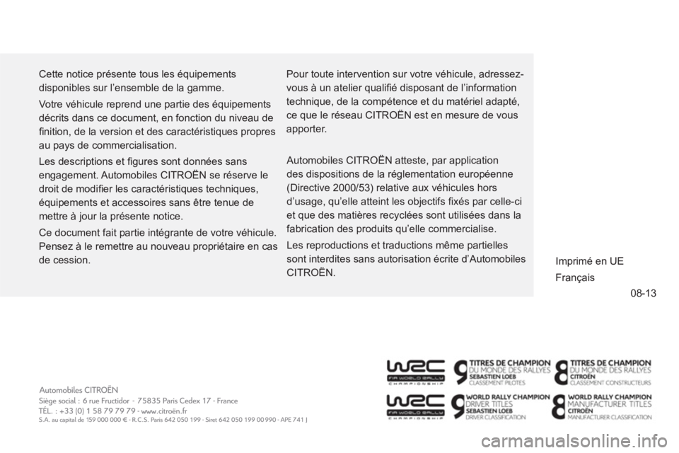 CITROEN NEMO 2014  Notices Demploi (in French) 08-13
  Cette notice présente tous les équipements 
disponibles sur l’ensemble de la gamme. 
  Votre véhicule reprend une partie des équipements 
décrits dans ce document, en fonction du niveau