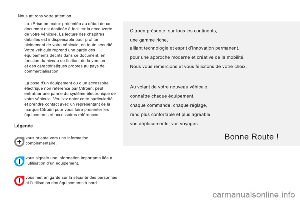CITROEN NEMO 2014 Notices Demploi (in French) La «Prise en main» présentée au début de ce
document est destinée à faciliter la découverte
de votre véhicule. La lecture des chapitres
détaillés est indispensable pour profiter
plein CITROEN NEMO 2014 Notices Demploi (in French) La «Prise en main» présentée au début de ce
document est destinée à faciliter la découverte
de votre véhicule. La lecture des chapitres
détaillés est indispensable pour profiter
plein