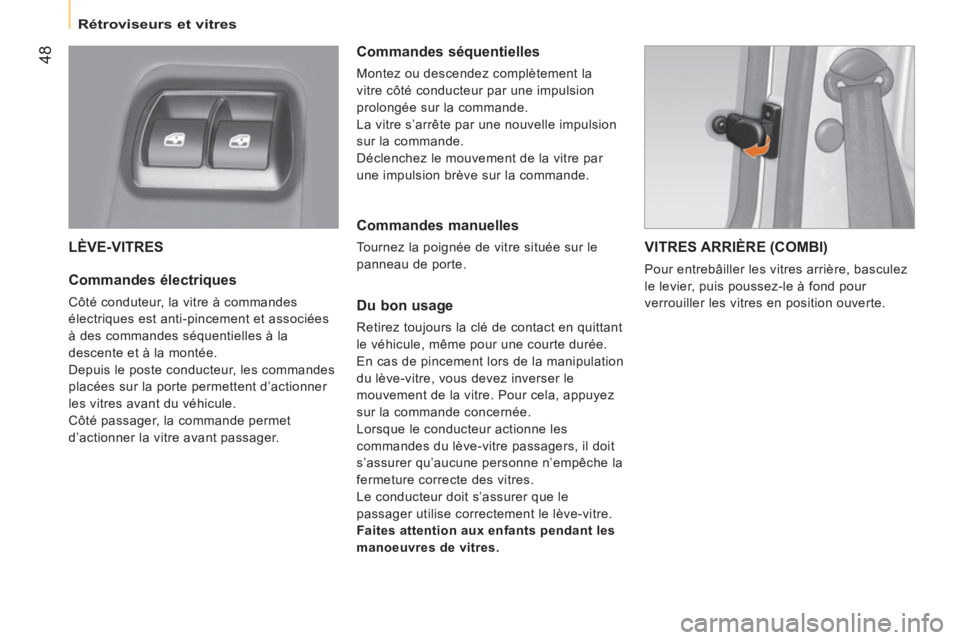 CITROEN NEMO 2014  Notices Demploi (in French)  48
 
 
 
Rétroviseurs et vitres  
 
 
LÈVE-VITRES 
 
 
Commandes électriques 
 
Côté conduteur, la vitre à commandes 
électriques est anti-pincement et associées 
à des commandes séquentiel