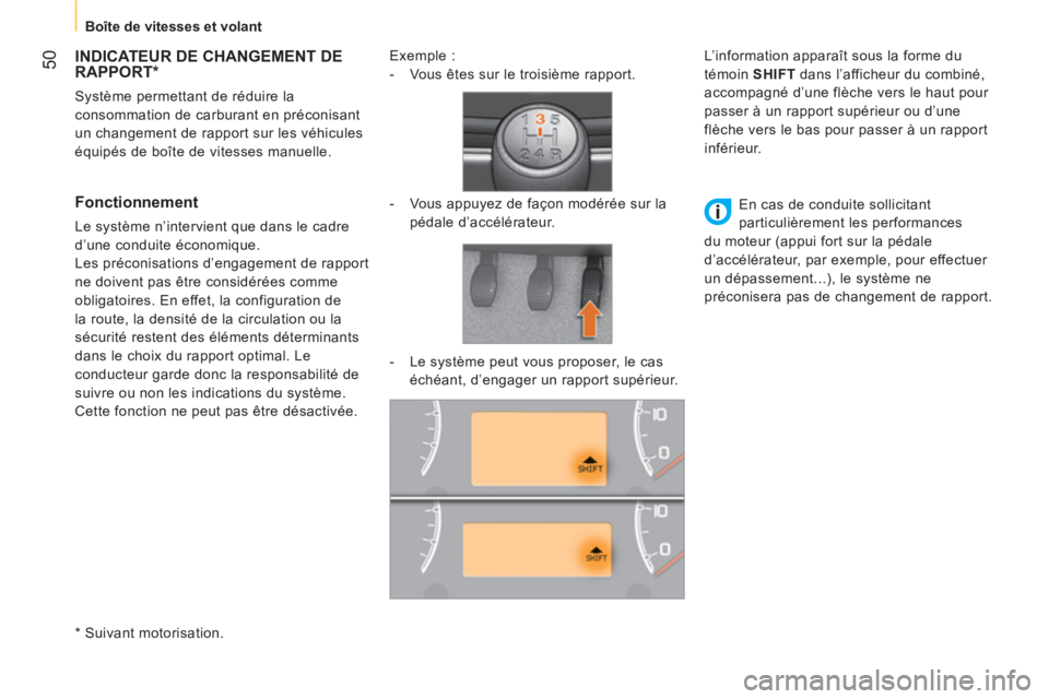 CITROEN NEMO 2014  Notices Demploi (in French)  50
 
 
 
Boîte de vitesses et volant  
 
 
 
 
 
 
 
 
 
 
INDICATEUR DE CHANGEMENT DE 
RAPPORT *  
 
Système permettant de réduire la 
consommation de carburant en préconisant 
un changement de 