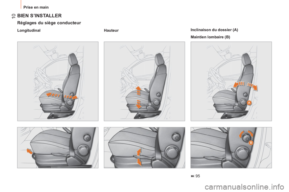 CITROEN NEMO 2013  Manuales de Empleo (in Spanish) 10
  Prise en main 
 
BIEN S’INSTALLER 
 
 
Réglages du siège conducteur 
 
 
Longitudinal    
Hauteur  
 
    
Inclinaison du dossier (A) 
  Maintien lombaire (B) 
   
 
� 
 95  
 
  