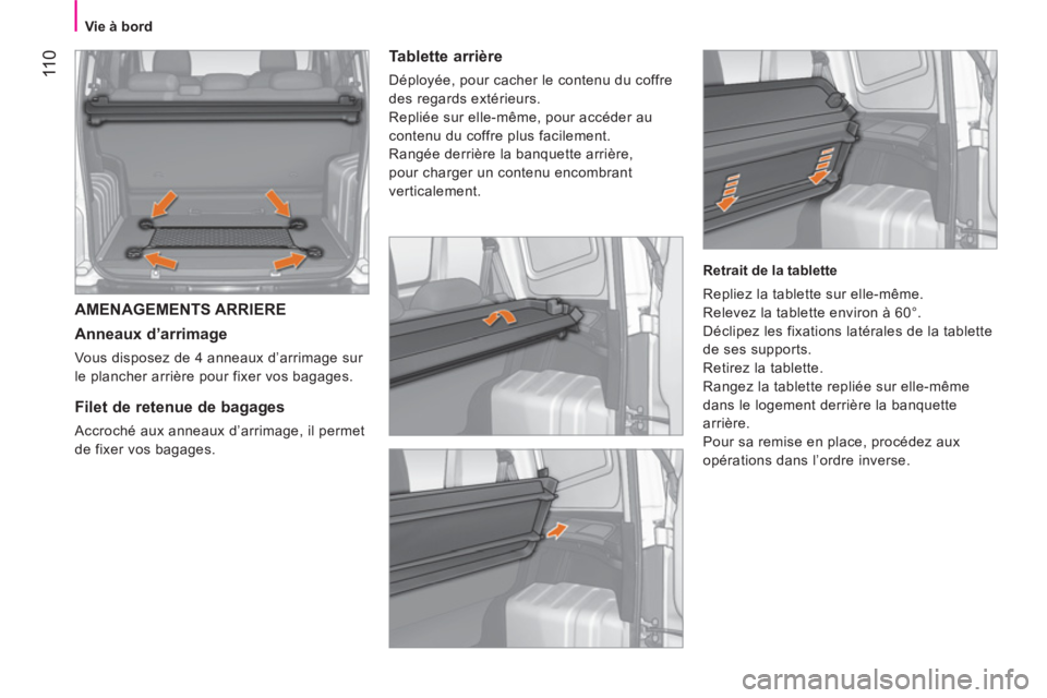 CITROEN NEMO 2013  Manuales de Empleo (in Spanish) 11
0
   
 
Vie à bord  
 
 
AMENAGEMENTS ARRIERE 
   
Anneaux d’arrimage 
 
Vous disposez de 4 anneaux d’arrimage sur 
le plancher arrière pour fixer vos bagages.  
 
 
 
 
 
 
 
Filet de retenu