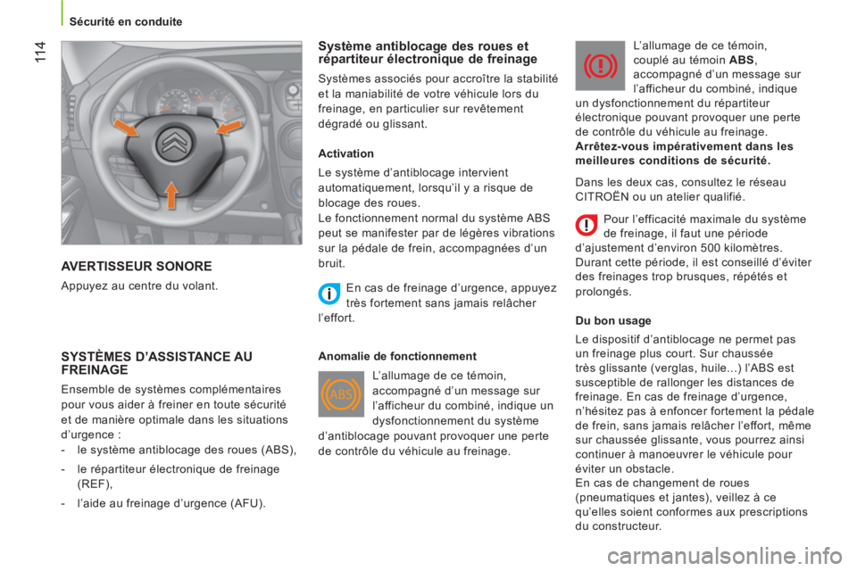 CITROEN NEMO 2013  Manuales de Empleo (in Spanish) 11 4
Sécurité en conduite
  AVERTISSEUR SONORE
 
Appuyez au centre du volant. 
 
 
Système antiblocage des roues et 
répartiteur électronique de freinage 
  Systèmes associés pour accroître la