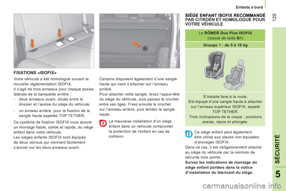 CITROEN NEMO 2013  Manuales de Empleo (in Spanish) 12
9
5
SÉCURITÉ
   
 
Enfants à bord  
 
FIXATIONS «ISOFIX»
 
Certains disposent également d’une sangle 
haute qui vient s’attacher sur l’anneau 
arrière. 
  Pour attacher cette sangle, l