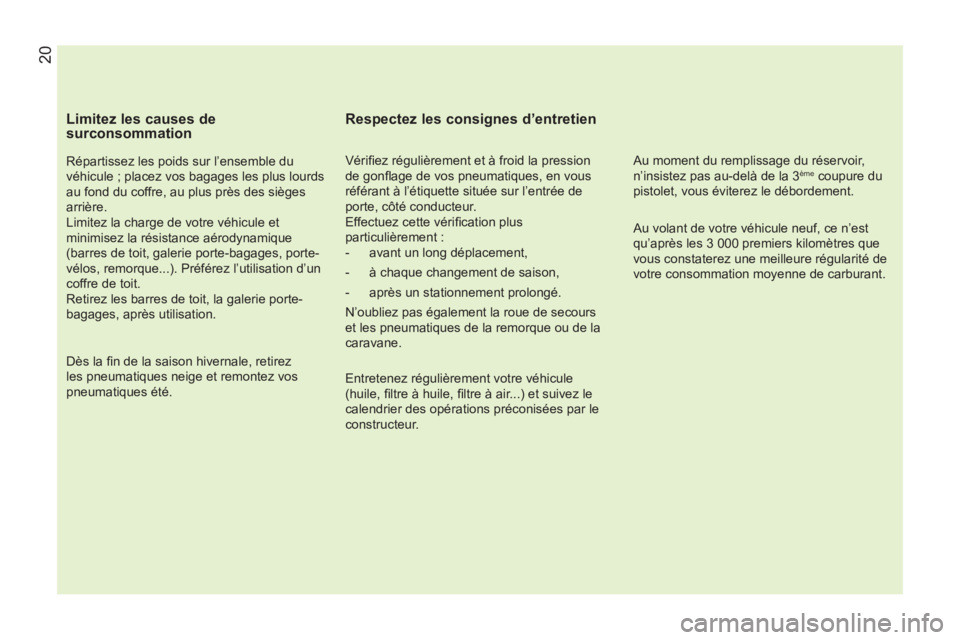 CITROEN NEMO 2013 Manuales de Empleo (in Spanish)
Limitez les causes de
surconsommation
Répartissez les poids sur l’ensemble du
véhicule ; placez vos bagages les plus lourds
au fond du coffre, au plus près des sièges
arrière.
L CITROEN NEMO 2013 Manuales de Empleo (in Spanish)
Limitez les causes de
surconsommation
Répartissez les poids sur l’ensemble du
véhicule ; placez vos bagages les plus lourds
au fond du coffre, au plus près des sièges
arrière.
L