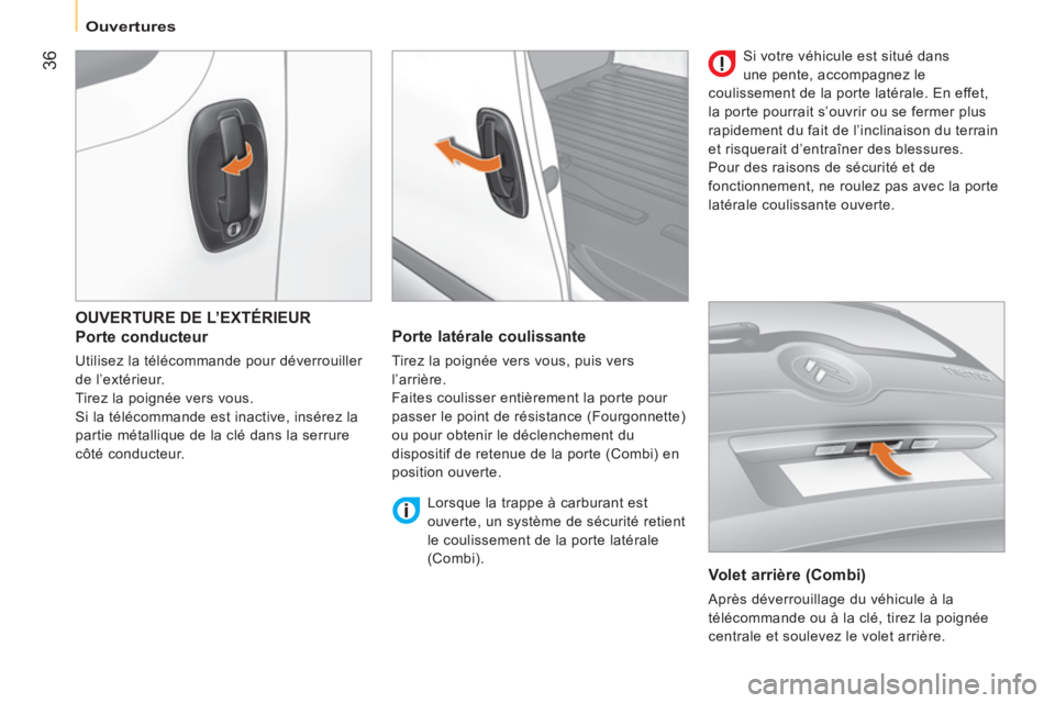 CITROEN NEMO 2013 Manuales de Empleo (in Spanish) 36
Ouvertures
OUVERTURE DE L’EXTÉRIEUR
Porte conducteur
Utilisez la télécommande pour déverrouiller
de l’extérieur.
Tirez la poignée vers vous.
Si la télécommande est CITROEN NEMO 2013 Manuales de Empleo (in Spanish) 36
Ouvertures
OUVERTURE DE L’EXTÉRIEUR
Porte conducteur
Utilisez la télécommande pour déverrouiller
de l’extérieur.
Tirez la poignée vers vous.
Si la télécommande est