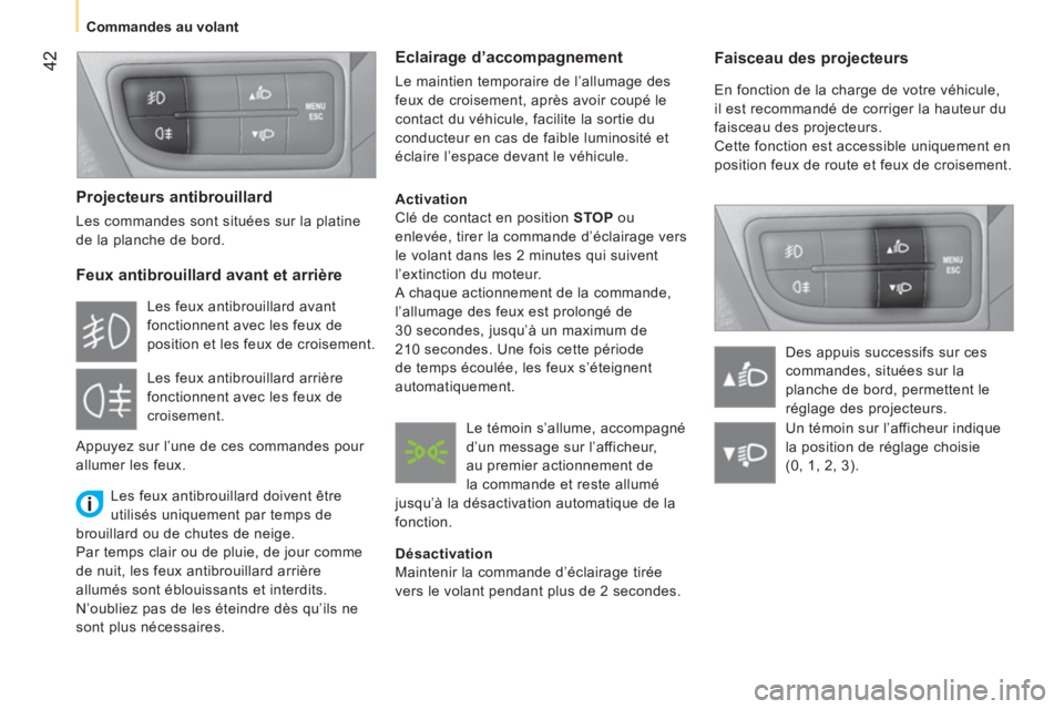 CITROEN NEMO 2013 Manuales de Empleo (in Spanish) 42
Commandes au volant
Faisceau des projecteurs
En fonction de la charge de votre véhicule,
il est recommandé de corriger la hauteur du
faisceau des projecteurs.
Cette fonction CITROEN NEMO 2013 Manuales de Empleo (in Spanish) 42
Commandes au volant
Faisceau des projecteurs
En fonction de la charge de votre véhicule,
il est recommandé de corriger la hauteur du
faisceau des projecteurs.
Cette fonction
