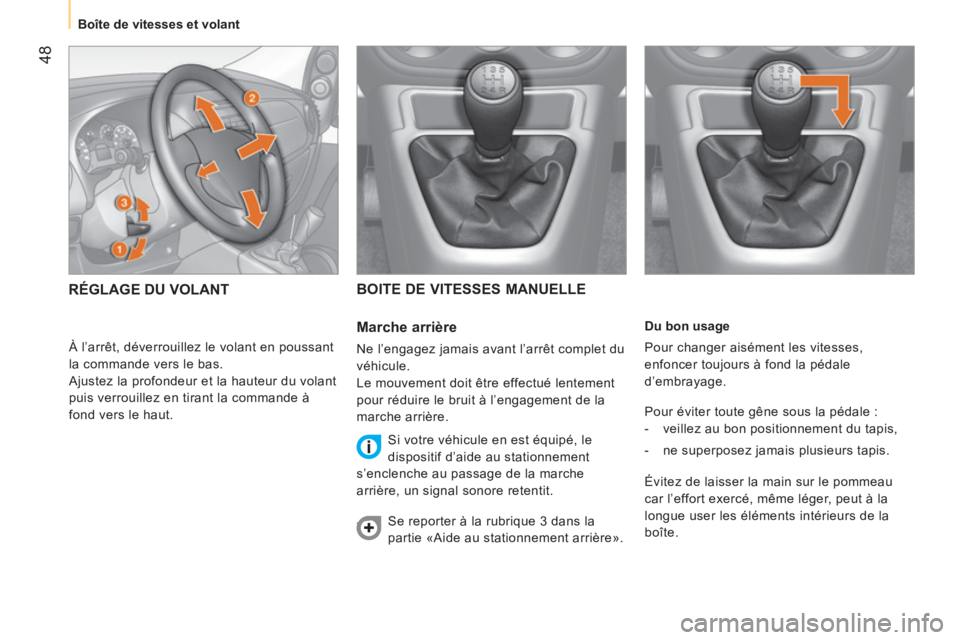 CITROEN NEMO 2013 Manuales de Empleo (in Spanish) 48
Boîte de vitesses et volant
Du bon usage
Pour changer aisément les vitesses,
enfoncer toujours à fond la pédale
d’embrayage.
Pour éviter toute gêne sous la pédale :
CITROEN NEMO 2013 Manuales de Empleo (in Spanish) 48
Boîte de vitesses et volant
Du bon usage
Pour changer aisément les vitesses,
enfoncer toujours à fond la pédale
d’embrayage.
Pour éviter toute gêne sous la pédale :