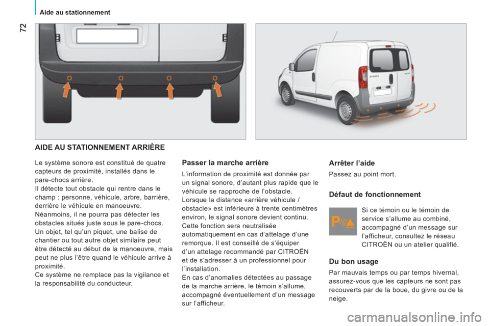 CITROEN NEMO 2013 Manuales de Empleo (in Spanish) Aide au stationnement
AIDE AU STATIONNEMENT ARRIÈRE
Le système sonore est constitué de quatre
capteurs de proximité, installés dans le
pare-chocs arrière.
Il détecte tout obstacle qui CITROEN NEMO 2013 Manuales de Empleo (in Spanish) Aide au stationnement
AIDE AU STATIONNEMENT ARRIÈRE
Le système sonore est constitué de quatre
capteurs de proximité, installés dans le
pare-chocs arrière.
Il détecte tout obstacle qui
