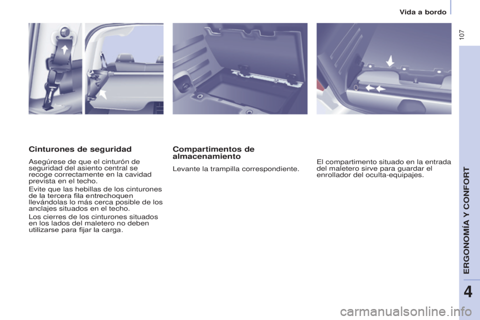 CITROEN BERLINGO MULTISPACE 2017 Manuales de Empleo (in Spanish) 107
Berlingo2VP_es_Chap04_Ergonomie_ed02-2016
Vida a bordo
Berlingo2VP_es_Chap04_Ergonomie_ed02-2016
Compartimentos de
almacenamiento
Levante la trampilla correspondiente.El compartimento situado en CITROEN BERLINGO MULTISPACE 2017 Manuales de Empleo (in Spanish) 107
Berlingo2VP_es_Chap04_Ergonomie_ed02-2016
Vida a bordo
Berlingo2VP_es_Chap04_Ergonomie_ed02-2016
Compartimentos de
almacenamiento
Levante la trampilla correspondiente.El compartimento situado en