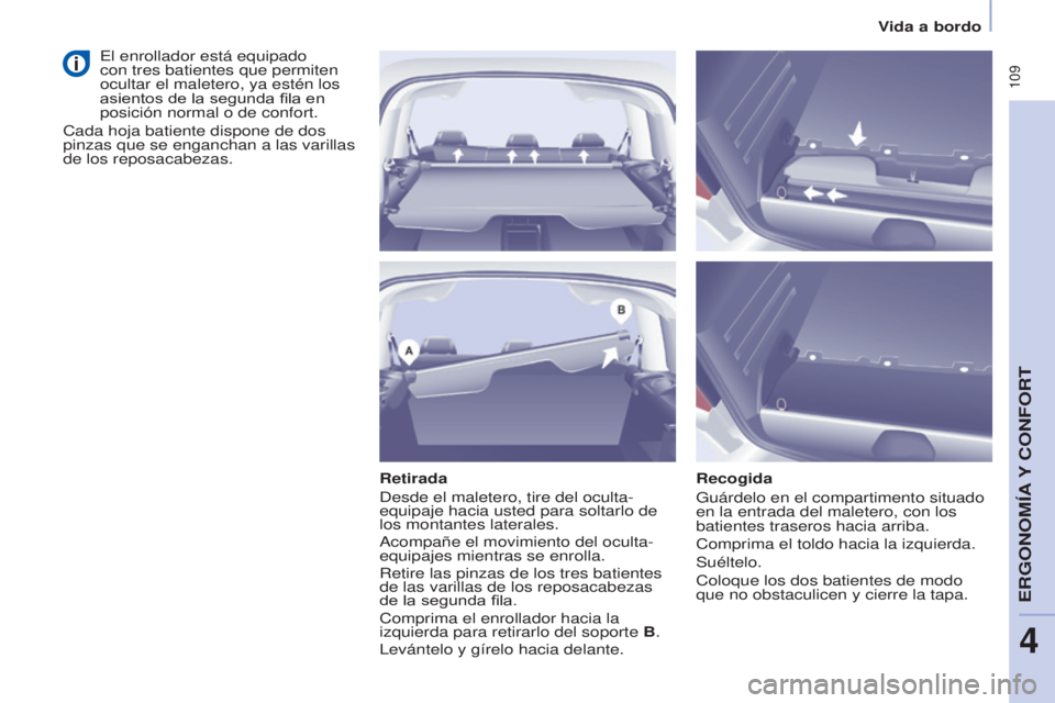 CITROEN BERLINGO MULTISPACE 2017 Manuales de Empleo (in Spanish) 109
Berlingo2VP_es_Chap04_Ergonomie_ed02-2016
Vida a bordo
Berlingo2VP_es_Chap04_Ergonomie_ed02-2016
Retirada
Desde el maletero, tire del oculta-
equipaje hacia usted para soltarlo de
los montantes CITROEN BERLINGO MULTISPACE 2017 Manuales de Empleo (in Spanish) 109
Berlingo2VP_es_Chap04_Ergonomie_ed02-2016
Vida a bordo
Berlingo2VP_es_Chap04_Ergonomie_ed02-2016
Retirada
Desde el maletero, tire del oculta-
equipaje hacia usted para soltarlo de
los montantes