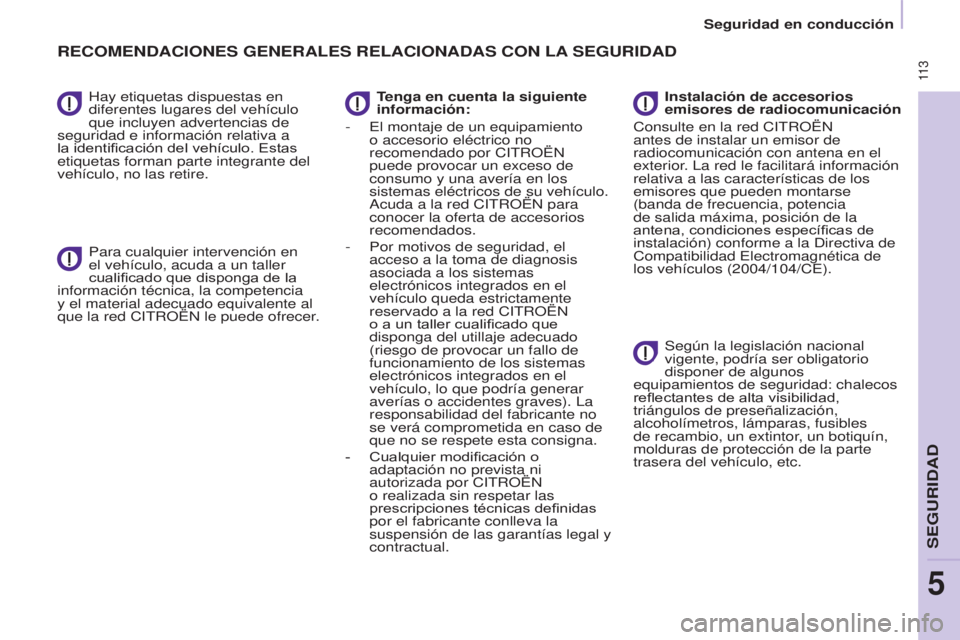 CITROEN BERLINGO MULTISPACE 2017 Manuales de Empleo (in Spanish) 11 3
Seguridad en conducción
Berlingo2VP_es_Chap05_Securite_ed02-2016
Hay etiquetas dispuestas en
diferentes lugares del vehículo
que incluyen advertencias de
seguridad e información relativa a CITROEN BERLINGO MULTISPACE 2017 Manuales de Empleo (in Spanish) 11 3
Seguridad en conducción
Berlingo2VP_es_Chap05_Securite_ed02-2016
Hay etiquetas dispuestas en
diferentes lugares del vehículo
que incluyen advertencias de
seguridad e información relativa a