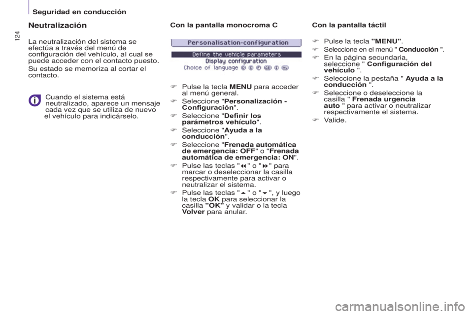 CITROEN BERLINGO MULTISPACE 2017 Manuales de Empleo (in Spanish) 124
Seguridad en conducción
Berlingo2VP_es_Chap05_Securite_ed02-2016
Neutralización
La neutralización del sistema se
efectúa a través del menú de
configuración del vehículo, al cual se
pued CITROEN BERLINGO MULTISPACE 2017 Manuales de Empleo (in Spanish) 124
Seguridad en conducción
Berlingo2VP_es_Chap05_Securite_ed02-2016
Neutralización
La neutralización del sistema se
efectúa a través del menú de
configuración del vehículo, al cual se
pued