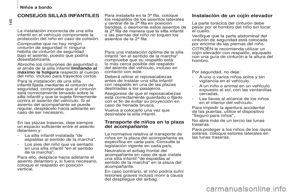CITROEN BERLINGO MULTISPACE 2017 Manuales de Empleo (in Spanish) 146
Berlingo2VP_es_Chap05_Securite_ed02-2016
146
Berlingo2VP_es_Chap05_Securite_ed02-2016
CONSEJOS SILLAS INFANTILES
En las plazas traseras, deje siempre
un espacio suficiente entre el asiento
delan CITROEN BERLINGO MULTISPACE 2017 Manuales de Empleo (in Spanish) 146
Berlingo2VP_es_Chap05_Securite_ed02-2016
146
Berlingo2VP_es_Chap05_Securite_ed02-2016
CONSEJOS SILLAS INFANTILES
En las plazas traseras, deje siempre
un espacio suficiente entre el asiento
delan
