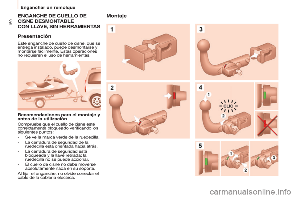 CITROEN BERLINGO MULTISPACE 2017 Manuales de Empleo (in Spanish) 150
Enganchar un remolque
Berlingo2VP_es_Chap06_Accessoire_ed02-2016
ENGANCHE DE CUELLO DE
CISNE
DESMONTABLE
CON
LLAVE , SIN HERRAMIENTAS
Presentación
Este enganche de cuello de cisne, q CITROEN BERLINGO MULTISPACE 2017 Manuales de Empleo (in Spanish) 150
Enganchar un remolque
Berlingo2VP_es_Chap06_Accessoire_ed02-2016
ENGANCHE DE CUELLO DE
CISNE
DESMONTABLE
CON
LLAVE , SIN HERRAMIENTAS
Presentación
Este enganche de cuello de cisne, q